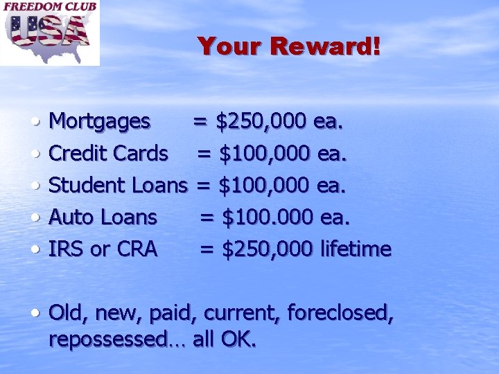 Your Reward! • • • Mortgages = $250, 000 ea. Credit Cards = $100,