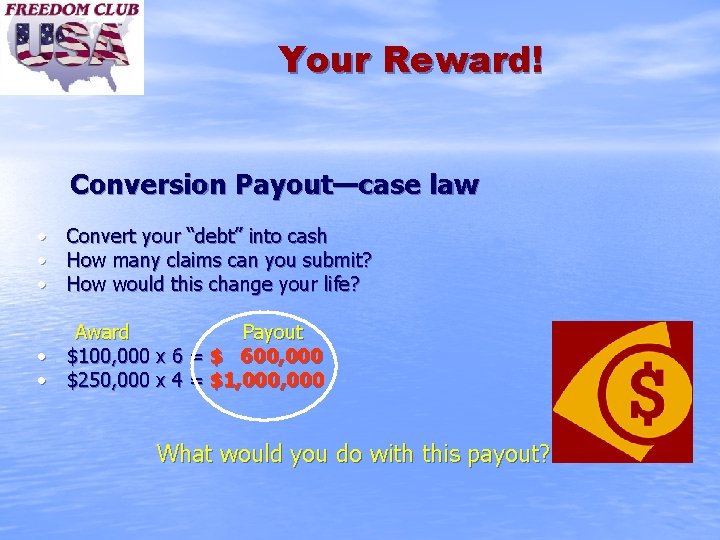 Your Reward! Conversion Payout—case law • Convert your “debt” into cash • How many