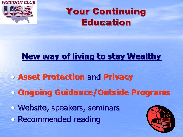 Your Continuing Education New way of living to stay Wealthy • Asset Protection and