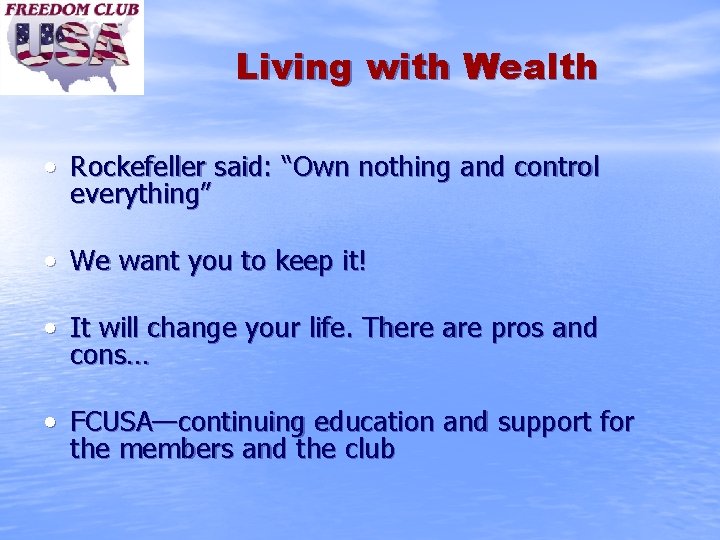 Living with Wealth • Rockefeller said: “Own nothing and control everything” • We want