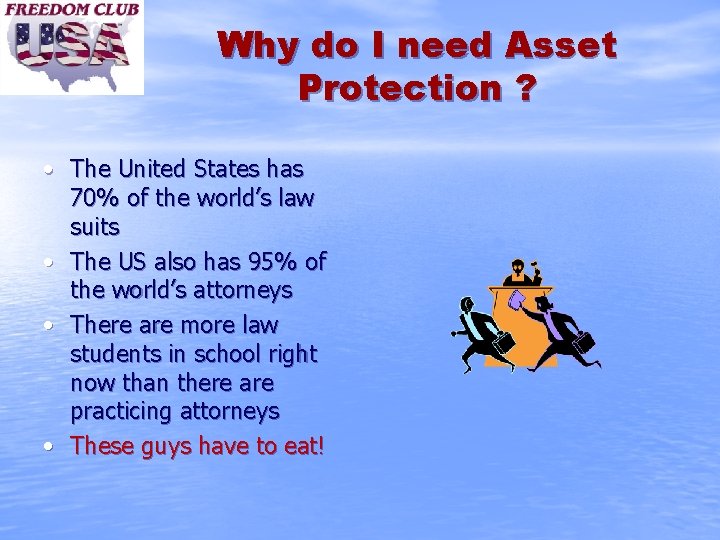 Why do I need Asset Protection ? • The United States has 70% of