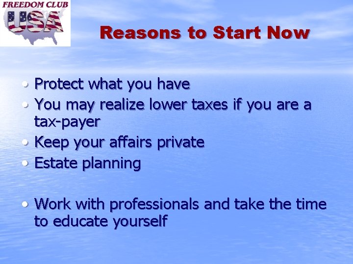 Reasons to Start Now • Protect what you have • You may realize lower