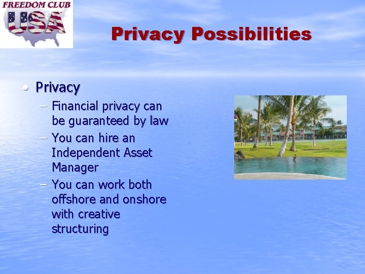 Privacy Possibilities • Privacy – Financial privacy can be guaranteed by law – You
