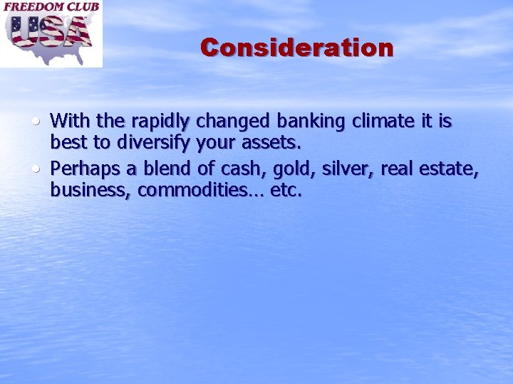 Consideration • With the rapidly changed banking climate it is best to diversify your