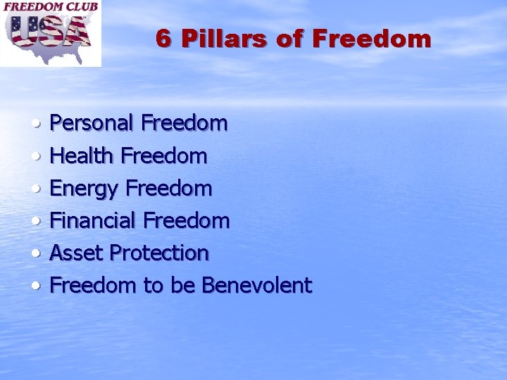 6 Pillars of Freedom • • • Personal Freedom Health Freedom Energy Freedom Financial