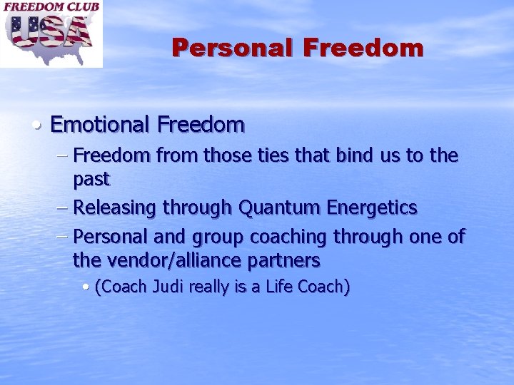 Personal Freedom • Emotional Freedom – Freedom from those ties that bind us to