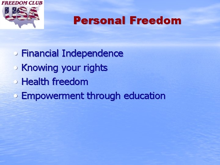 Personal Freedom • • Financial Independence Knowing your rights Health freedom Empowerment through education