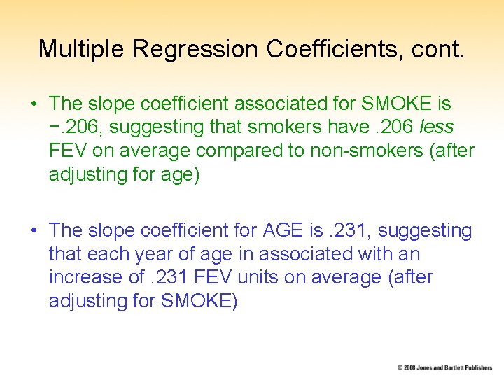 Multiple Regression Coefficients, cont. • The slope coefficient associated for SMOKE is −. 206, Multiple Regression Coefficients, cont. • The slope coefficient associated for SMOKE is −. 206,