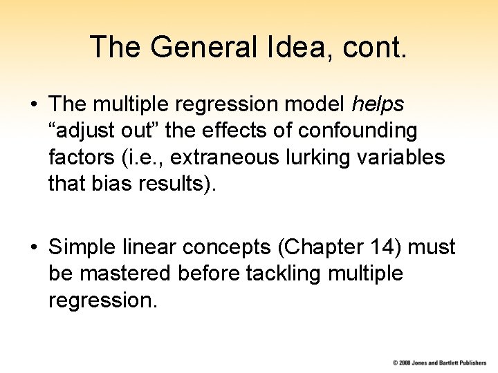 The General Idea, cont. • The multiple regression model helps “adjust out” the effects The General Idea, cont. • The multiple regression model helps “adjust out” the effects