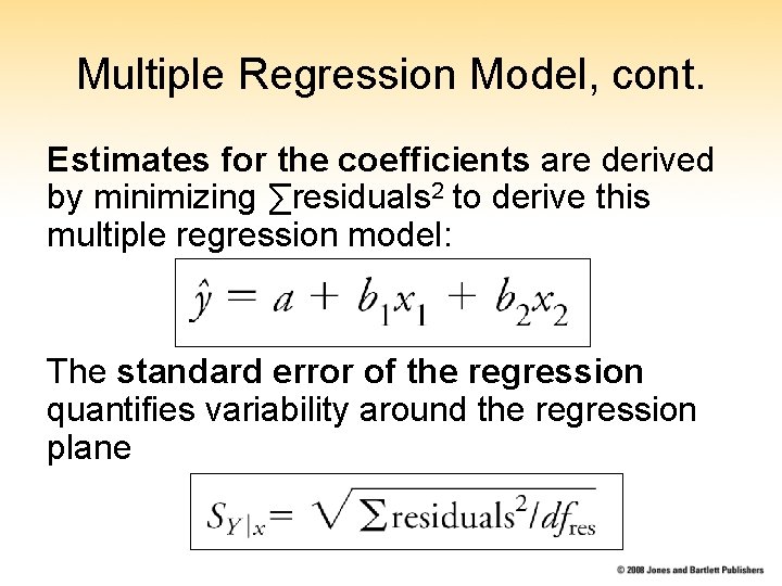 Multiple Regression Model, cont. Estimates for the coefficients are derived by minimizing ∑residuals 2 Multiple Regression Model, cont. Estimates for the coefficients are derived by minimizing ∑residuals 2