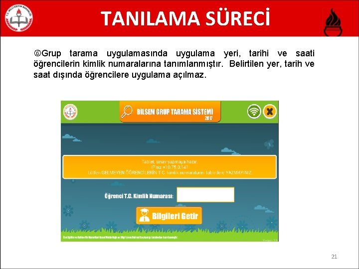 TANILAMA SÜRECİ Grup tarama uygulamasında uygulama yeri, tarihi ve saati öğrencilerin kimlik numaralarına tanımlanmıştır.