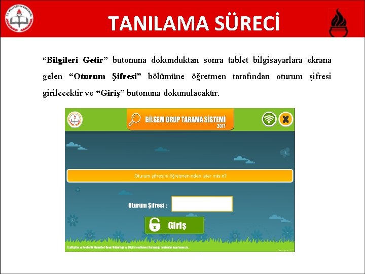 TANILAMA SÜRECİ “Bilgileri Getir” butonuna dokunduktan sonra tablet bilgisayarlara ekrana gelen “Oturum Şifresi” bölümüne