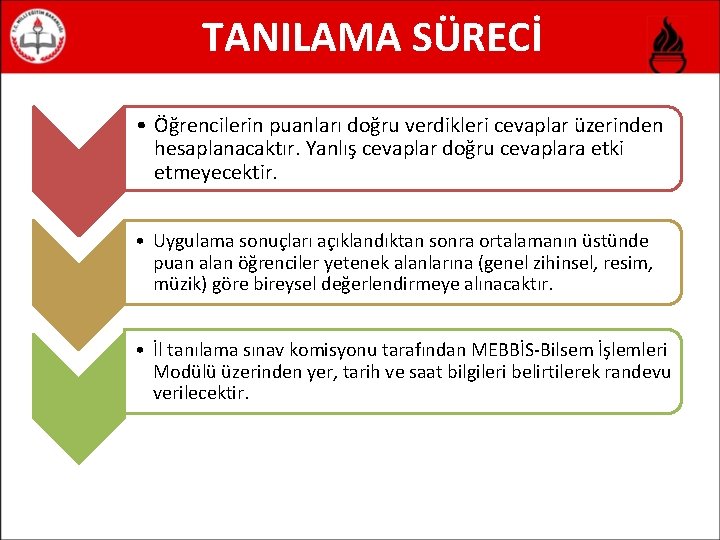 TANILAMA SÜRECİ • Öğrencilerin puanları doğru verdikleri cevaplar üzerinden hesaplanacaktır. Yanlış cevaplar doğru cevaplara
