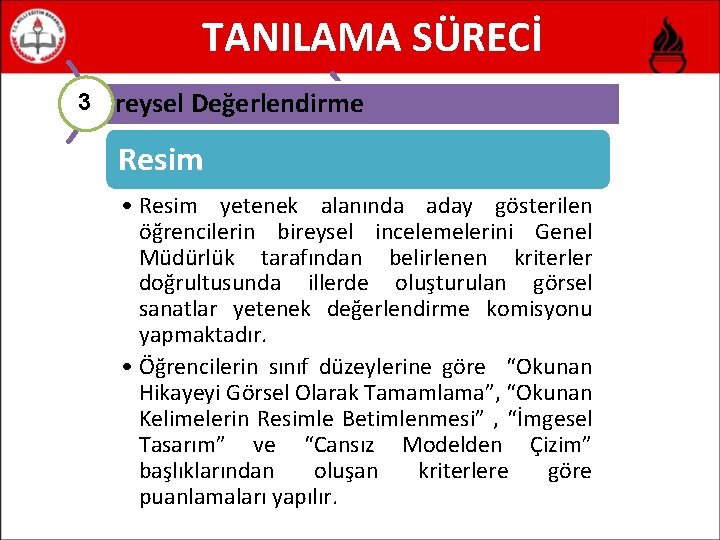 TANILAMA SÜRECİ 3 Bireysel Değerlendirme Resim • Resim yetenek alanında aday gösterilen öğrencilerin bireysel