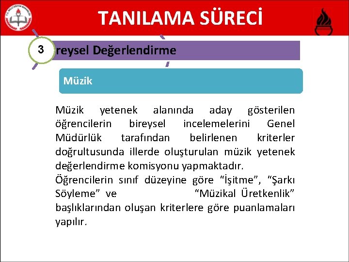 TANILAMA SÜRECİ 3 Bireysel Değerlendirme Müzik yetenek alanında aday gösterilen öğrencilerin bireysel incelemelerini Genel