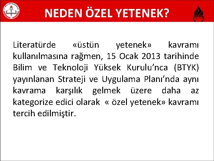 NEDEN ÖZEL YETENEK? Literatürde «üstün yetenek» kavramı kullanılmasına rağmen, 15 Ocak 2013 tarihinde Bilim