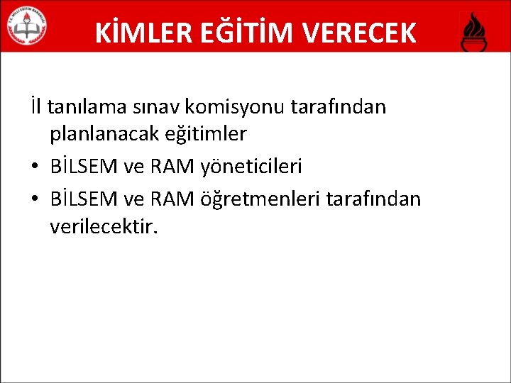 KİMLER EĞİTİM VERECEK İl tanılama sınav komisyonu tarafından planlanacak eğitimler • BİLSEM ve RAM