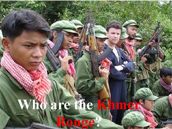 Who are the Khmer Rouge? 