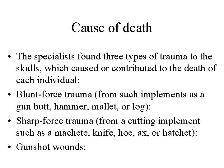 Cause of death • The specialists found three types of trauma to the skulls,