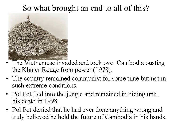 So what brought an end to all of this? • The Vietnamese invaded and