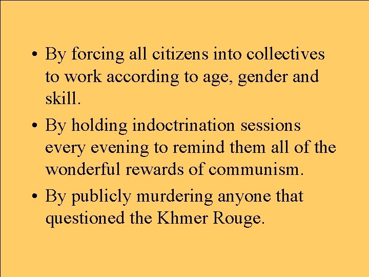  • By forcing all citizens into collectives to work according to age, gender