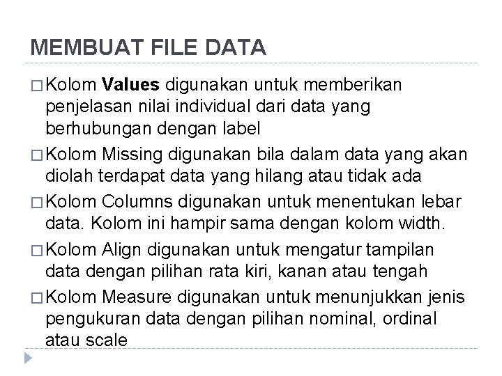 MEMBUAT FILE DATA � Kolom Values digunakan untuk memberikan penjelasan nilai individual dari data