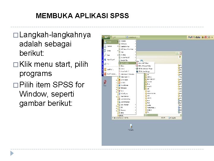 MEMBUKA APLIKASI SPSS � Langkah-langkahnya adalah sebagai berikut: � Klik menu start, pilih programs