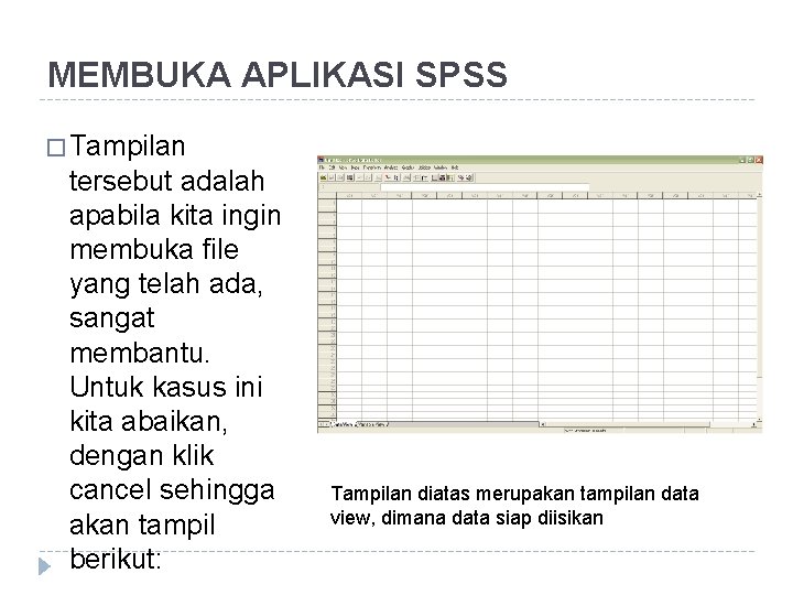 MEMBUKA APLIKASI SPSS � Tampilan tersebut adalah apabila kita ingin membuka file yang telah