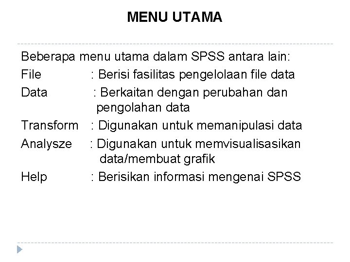 MENU UTAMA Beberapa menu utama dalam SPSS antara lain: File : Berisi fasilitas pengelolaan