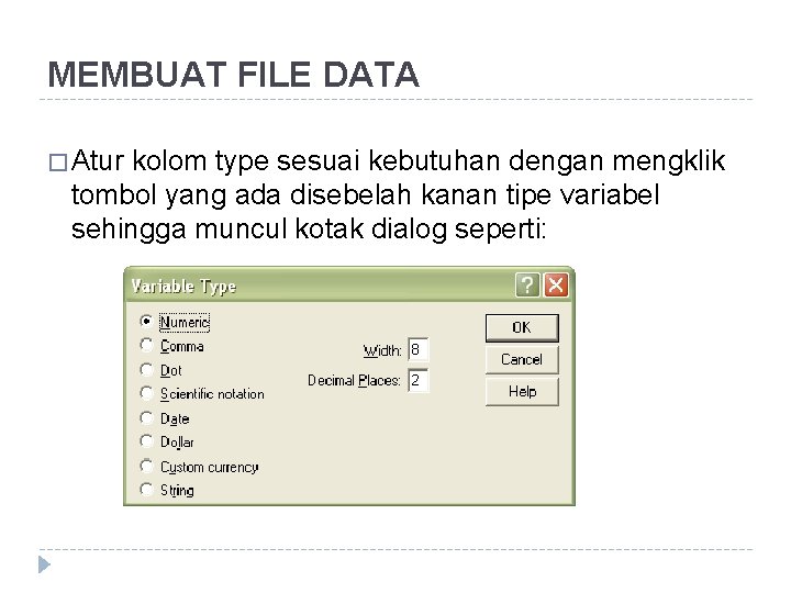 MEMBUAT FILE DATA � Atur kolom type sesuai kebutuhan dengan mengklik tombol yang ada