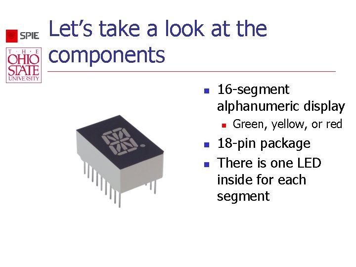 Let’s take a look at the components n 16 -segment alphanumeric display n n