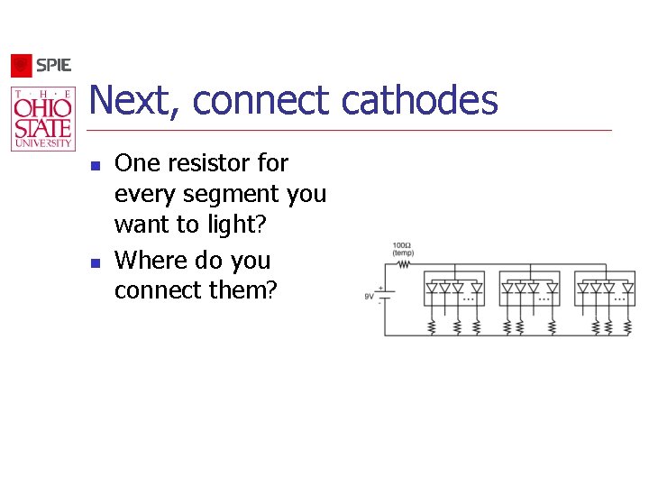 Next, connect cathodes n n One resistor for every segment you want to light?