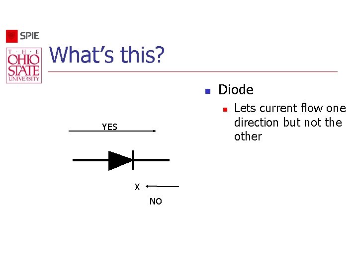 What’s this? n Diode n YES X NO Lets current flow one direction but