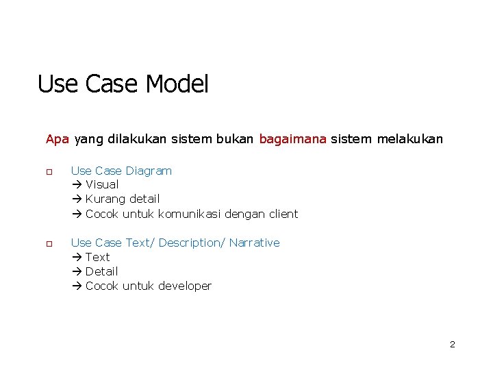 Use Case Model Apa yang dilakukan sistem bukan bagaimana sistem melakukan o o Use