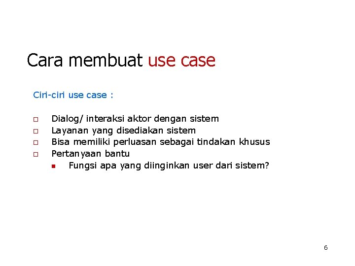 Cara membuat use case Ciri-ciri use case : o o Dialog/ interaksi aktor dengan