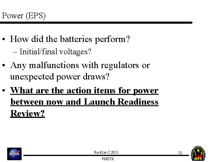 Power (EPS) • How did the batteries perform? – Initial/final voltages? • Any malfunctions