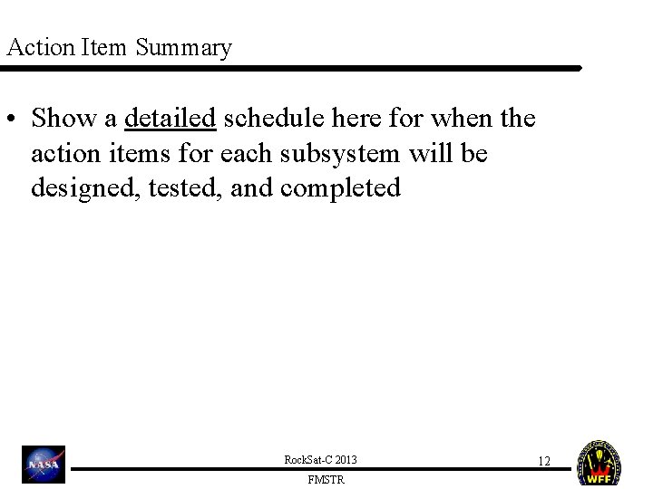 Action Item Summary • Show a detailed schedule here for when the action items