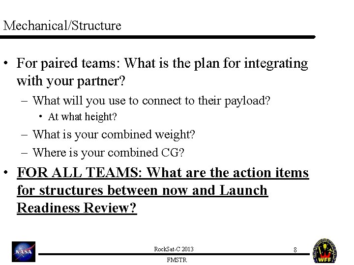 Mechanical/Structure • For paired teams: What is the plan for integrating with your partner?