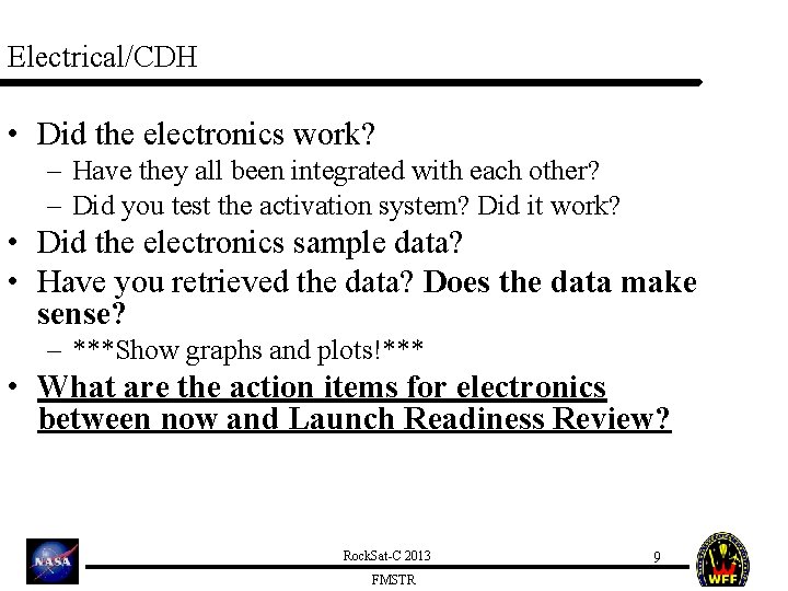 Electrical/CDH • Did the electronics work? – Have they all been integrated with each