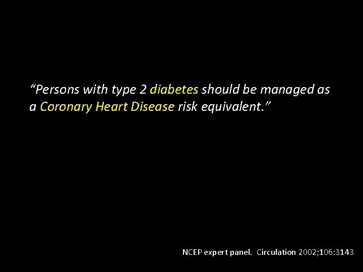 “Persons with type 2 diabetes should be managed as a Coronary Heart Disease risk