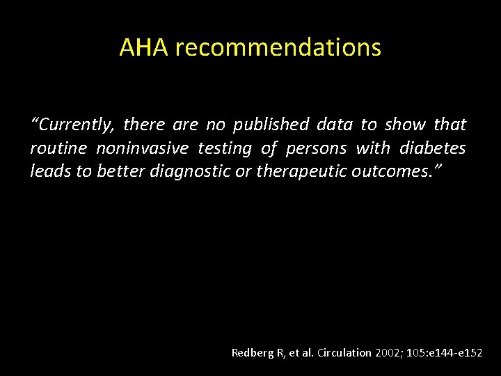 AHA recommendations “Currently, there are no published data to show that routine noninvasive testing