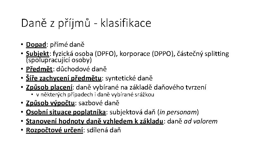 Daně z příjmů - klasifikace • Dopad: přímé daně • Subjekt: fyzická osoba (DPFO),