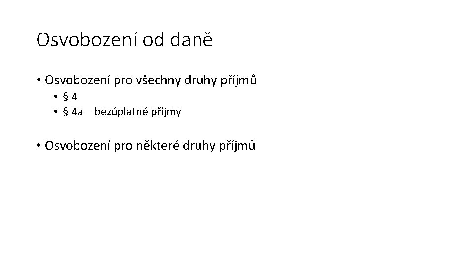 Osvobození od daně • Osvobození pro všechny druhy příjmů • § 4 a –