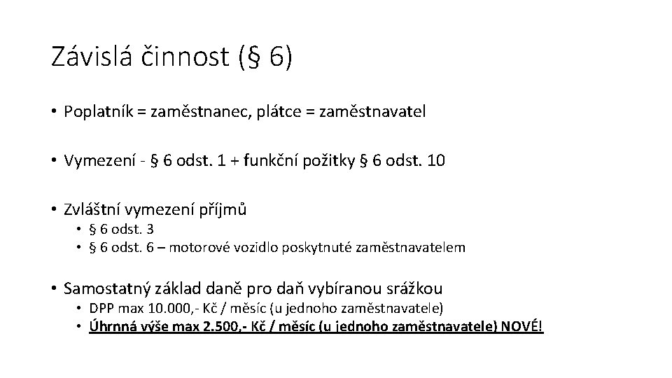 Závislá činnost (§ 6) • Poplatník = zaměstnanec, plátce = zaměstnavatel • Vymezení -