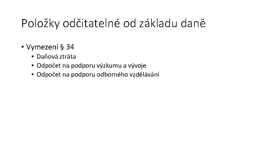 Položky odčitatelné od základu daně • Vymezení § 34 • Daňová ztráta • Odpočet