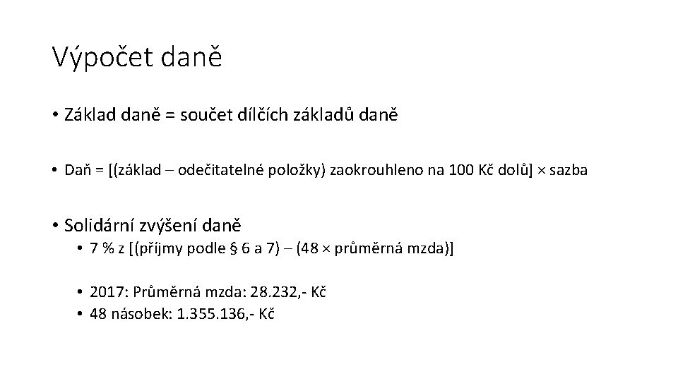 Výpočet daně • Základ daně = součet dílčích základů daně • Daň = [(základ