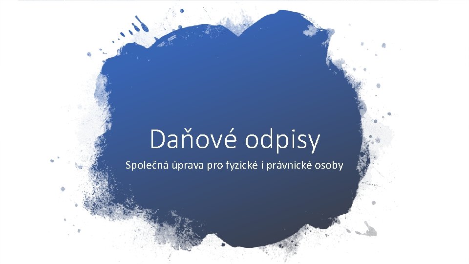 Daňové odpisy Společná úprava pro fyzické i právnické osoby 