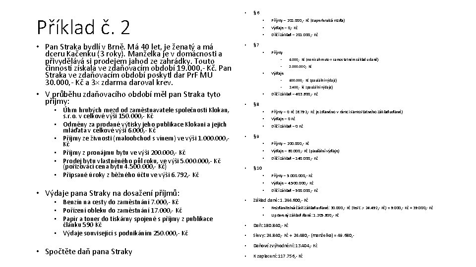 Příklad č. 2 • Pan Straka bydlí v Brně. Má 40 let, je ženatý