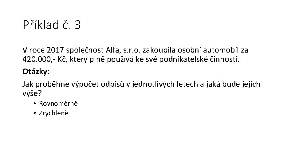 Příklad č. 3 V roce 2017 společnost Alfa, s. r. o. zakoupila osobní automobil