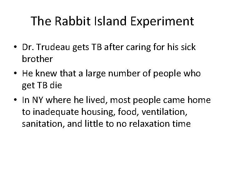 The Rabbit Island Experiment • Dr. Trudeau gets TB after caring for his sick